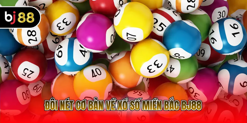 Đôi nét cơ bản về xổ số miền Bắc BJ88 