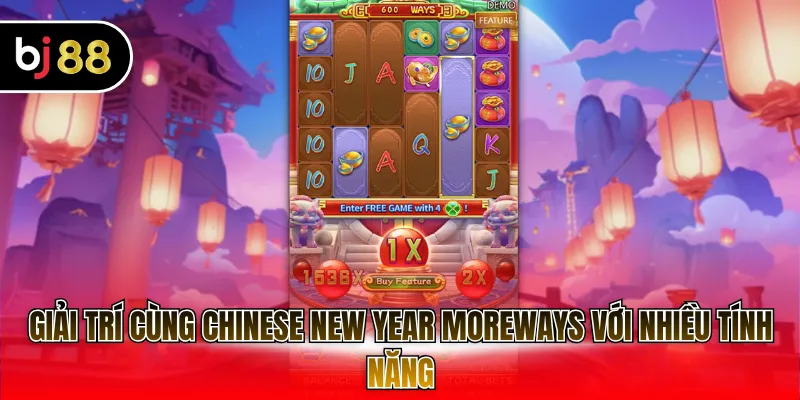 Giải trí cùng Chinese New Year Moreways với nhiều tính năng