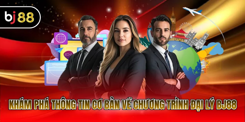Khám phá thông tin cơ bản về chương trình đại lý BJ88